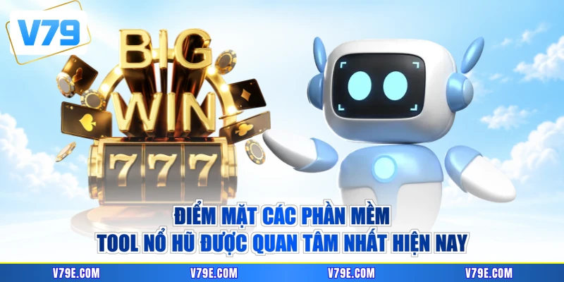Điểm mặt các phần mềm tool nổ hũ được quan tâm nhất hiện nay