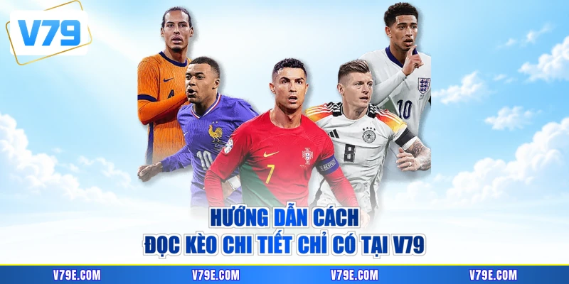 Hướng dẫn cách đọc kèo chi tiết chỉ có tại V79