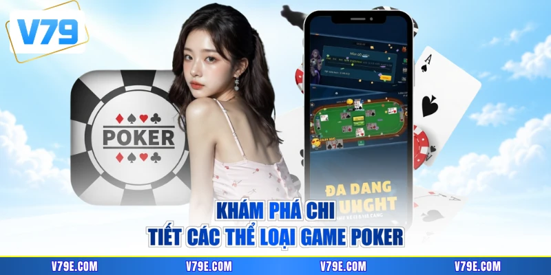 Khám phá chi tiết các thể loại game Poker