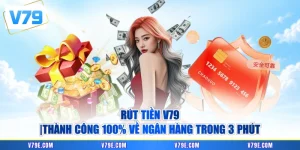 Rút Tiền V79 Thành Công 100% Về Ngân Hàng Trong 3 Phút