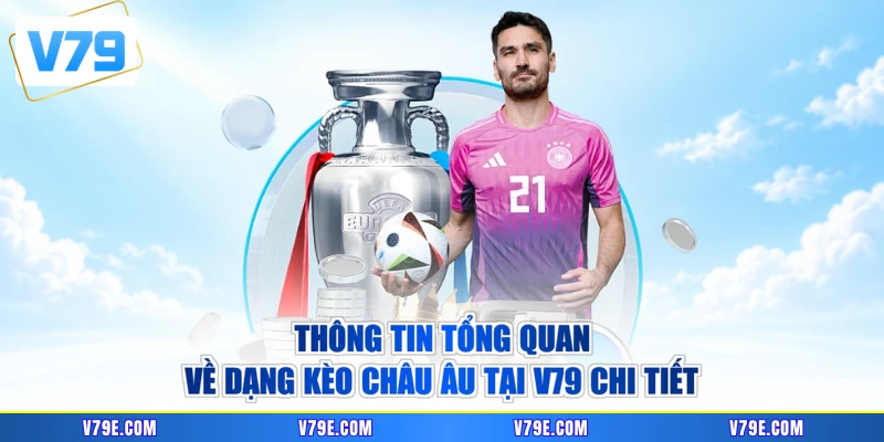 Thông tin tổng quan về dạng kèo châu Âu tại V79 chi tiết