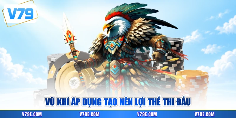Vũ khí áp dụng tạo nên lợi thế thi đấu